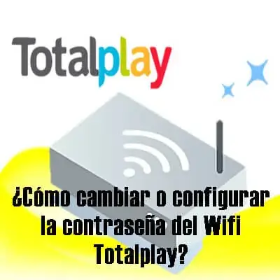 ¿Cómo cambiar o configurar la contraseña del Wifi Totalplay?