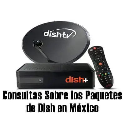 Consultas Sobre los Paquetes de Dish en México