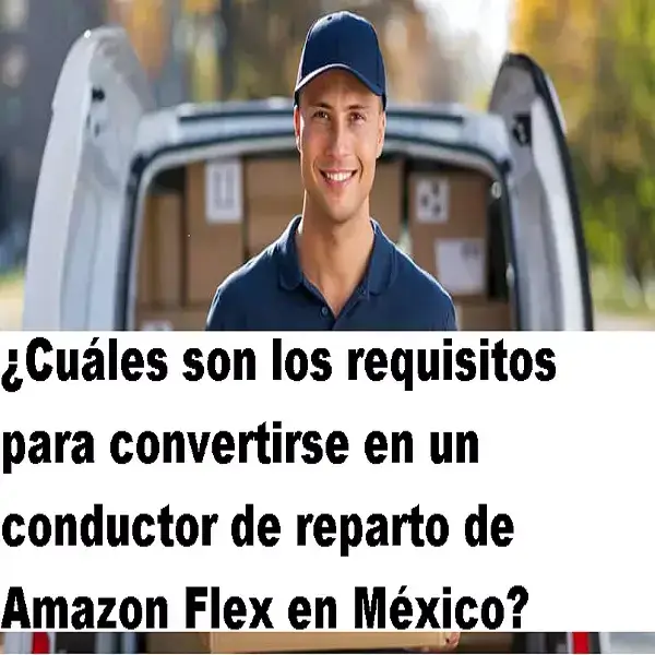 ¿Cuáles son los requisitos para convertirse en un conductor de reparto de Amazon Flex en México?