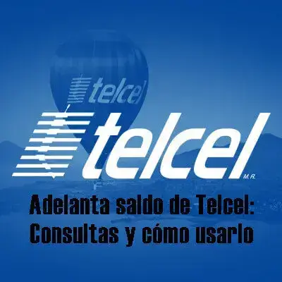 Adelanta saldo de Telcel: Consultas y cómo usarlo