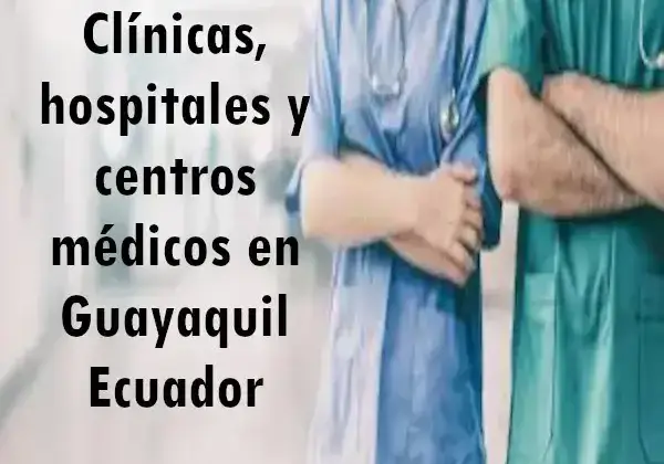 Clínicas, hospitales y centros médicos en Guayaquil