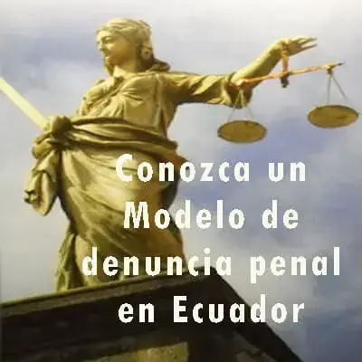 Conozca un Modelo de denuncia penal en Ecuador