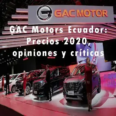 GAC Motors Ecuador: Precios 2020, opiniones y críticas