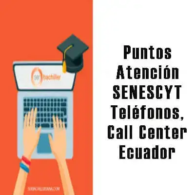 Puntos Atención SENESCYT Teléfonos, Call Center Ecuador