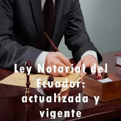 Ley Notarial del Ecuador: actualizada y vigente
