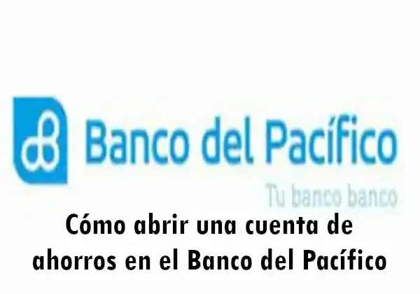 Cómo abrir una cuenta de ahorros en el Banco del Pacífico