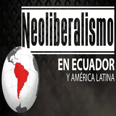 El Neoliberalismo en el Ecuador – Causas y consecuencias