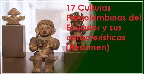 17 Culturas Precolombinas del Ecuador y sus características (Resumen)