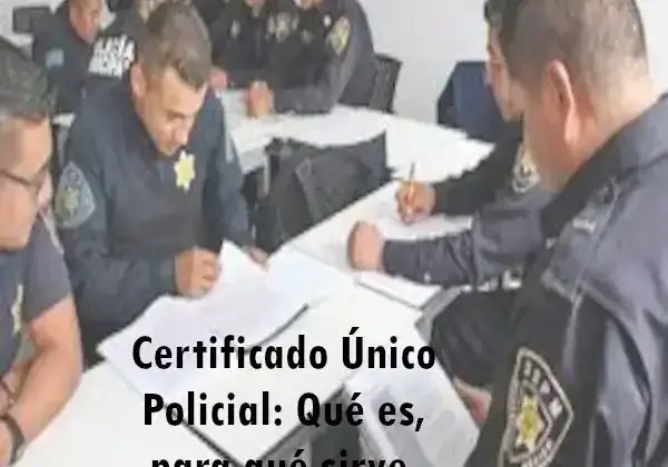 Certificado Único Policial: Qué es, para qué sirve