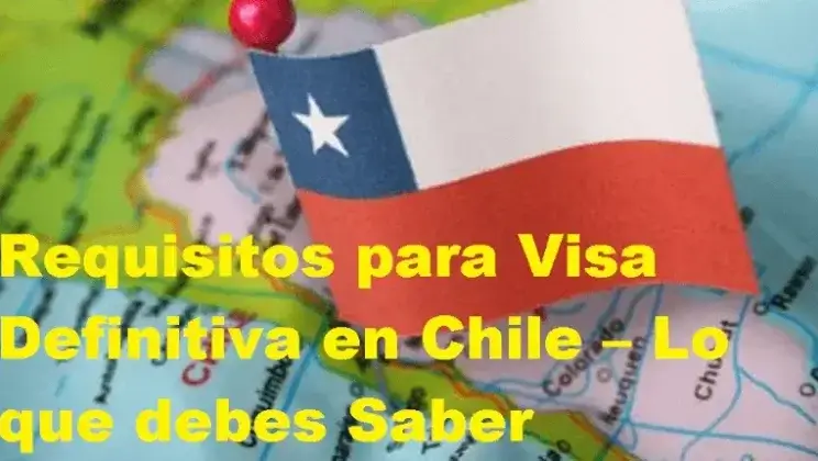 Requisitos para Visa Definitiva en Chile – Lo que debes Saber