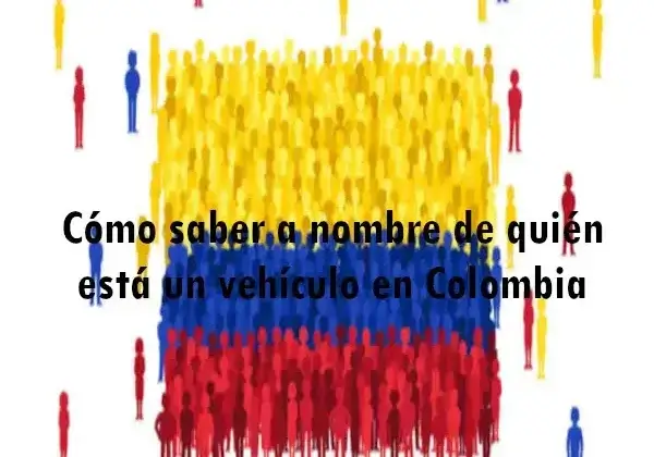 Cómo saber a nombre del dueño del vehículo en Colombia