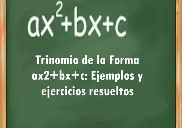 Trinomio Forma ax2+bx+c: Ejemplos y ejercicios resueltos