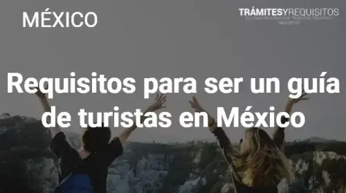 Acreditación para ser guía de turistas en México