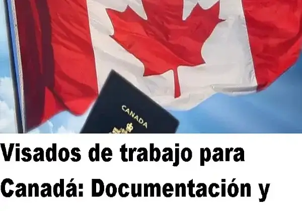 Visados de trabajo para Canadá documentación y más