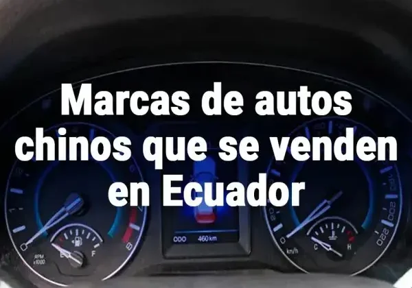 Marcas de autos chinos que se comercializan en Ecuador