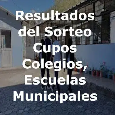 Resultados del Sorteo Cupos – Colegios, Escuelas Municipales