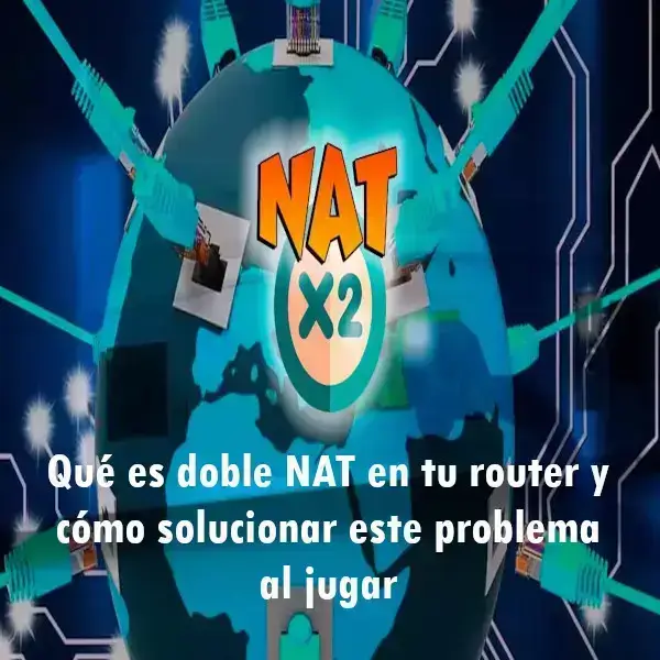 Qué es doble NAT en tu router y cómo solucionar este problema