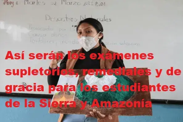 Así serán los exámenes supletorios, remediales y de gracia para los estudiantes de la Sierra y Amazonía