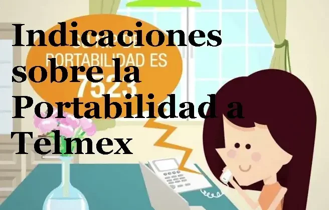 Indicaciones sobre la Portabilidad a Telmex