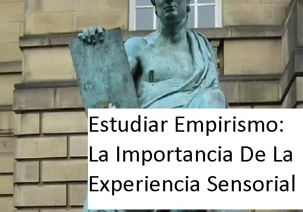 Estudiar Empirismo: La Importancia De La Experiencia Sensorial