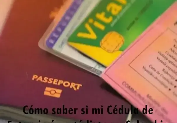 Cómo saber si mi Cédula de Extranjería está lista en Colombia