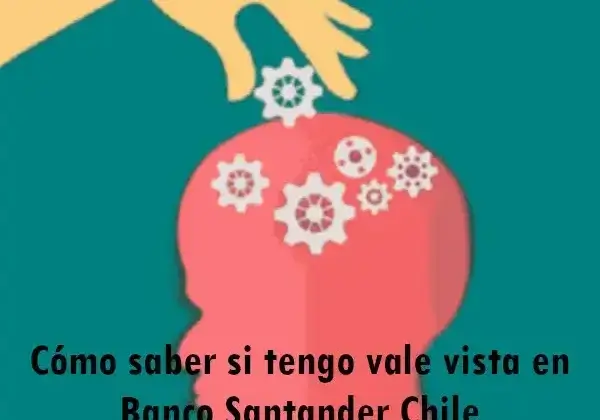 Cómo saber si tengo vale vista en Banco Santander Chile