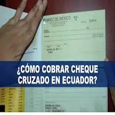 ¿Cómo cobrar cheque cruzado en Ecuador?