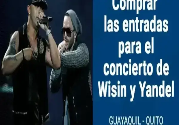 Entradas para el concierto de Wisin y Yandel en Ecuador