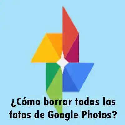 ¿Cómo borrar todas las fotos de Google Photos?