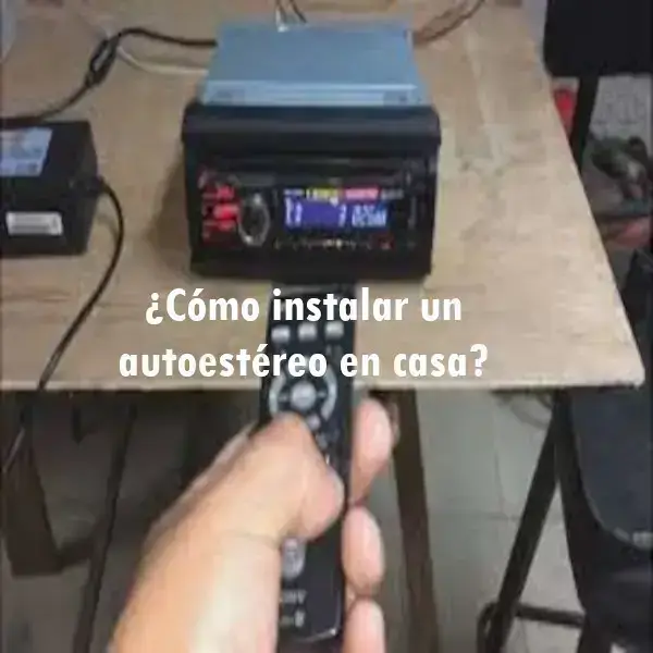 ¿Cómo instalar un autoestéreo en casa?