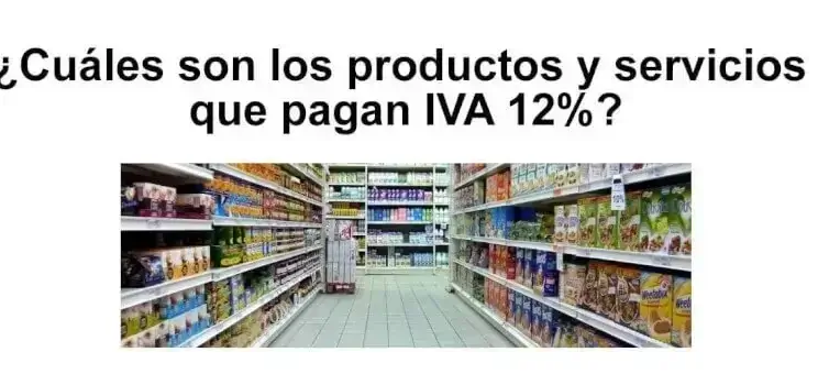Productos y Servicios que pagan IVA 12% en Ecuador