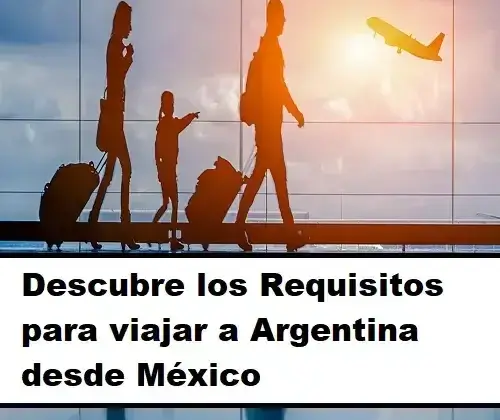Descubre los requisitos para viajar a Argentina desde México