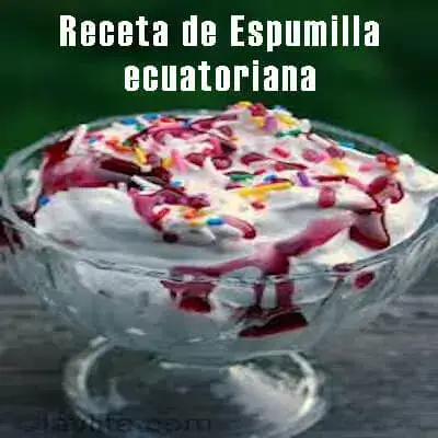 Receta de Espumilla ecuatoriana ¿Cómo Hacer Espumilla?