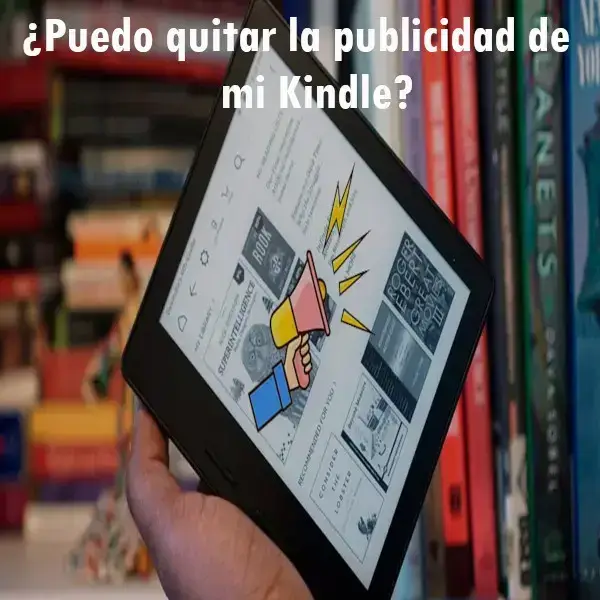 ¿Puedo quitar la publicidad de mi Kindle?